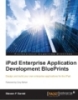 .iPad Enterprise Application Development BluePrintsDesign and build your own enterprise