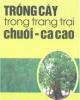 Ebook Trồng cây trong trang trại chuối ca cao: Phần 2 - Nguyễn Văn Tô, Phan Thị Lài