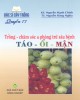 Ebook Bác sĩ cây trồng quyển 17 - Trồng, chăm sóc và phòng trừ sâu bệnh táo, ổi, mận: Phần 2