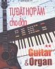 Ebook Tự đặt hợp âm cho đàn Guitar và Organ (Tập 2): Phần 1