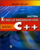 Giáo trình Kỹ thuật lập trình hướng đối tượng bằng C++: Phần 1 