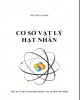Giáo trình Cơ sở Vật lý hạt nhân: Phần 1 - Nguyễn An Sơn