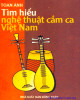 Ebook Tìm hiểu nghệ thuật cầm ca Việt Nam: Phần 1
